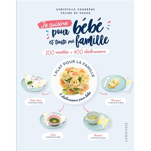 Larousse Je cuisine pour bébé et toute ma famille - 100 recettes + 400 déclinaisons