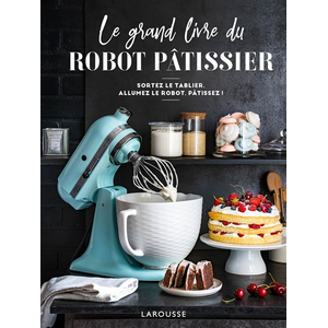 Larousse Le grand livre du robot pâtissier (Hors collection Cuisine)
