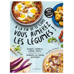 Comparateur de prix : Larousse A la fin de ce livre vous aimerez les légumes
