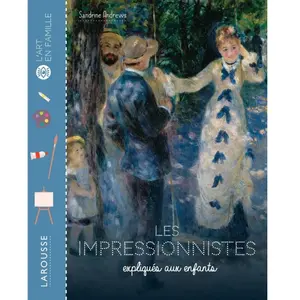 Larousse Les Impressionnistes expliqués aux enfants pas cher