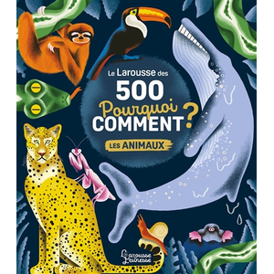 Le Larousse des 500 pourquoi comment ? Les Animaux pas cher