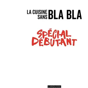 Larousse La cuisine sans bla bla spécial débutant cartonné pas cher