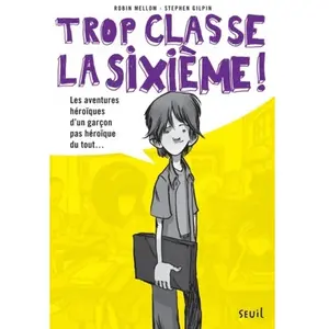 ***Livres*** Trop classe, la sixième !. Les aventures héroïques d'un garçon pas héroïque du tout.. Robin Mellom pas cher