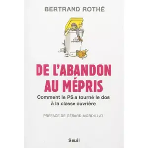 ISBN Seuil De l'abandon au mépris: Comment le PS a tourné le dos à la classe ouvrière pas cher
