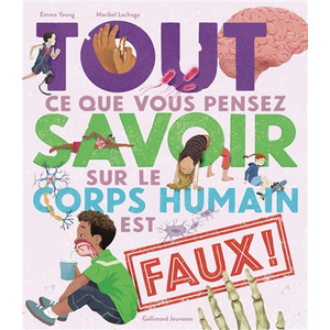 Comparateur de prix : Gallimard jeunesse Tout Ce Que Vous Pensez Savoir Sur Le Corps Humain Est Faux !