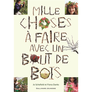 Gallimard Jeunesse Mille choses à faire avec un bout de bois Fiona Danks, Jo Schofield
