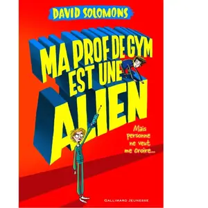 ISBN Gallimard jeunesse Ma prof de gym est une alien : mais personne ne veut me croire... David Solomons pas cher
