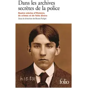 Folio Dans les archives secrètes de la police : quatre siècles d'histoire, de crimes et de faits divers Collectif