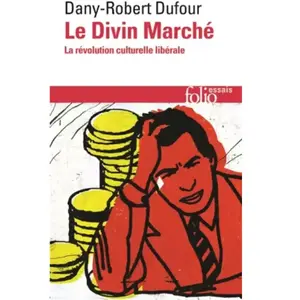 ISBN Gallimard Le divin marché : la révolution culturelle libérale Dany-Robert Dufour pas cher