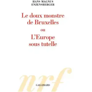 ISBN GALLIMARD Le doux monstre de Bruxelles ou L'Europe sous tutelle pas cher