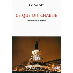 ISBN GALLIMARD Ce que dit Charlie : treize leçons d'histoire Pascal Ory pas cher