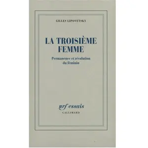 ISBN GALLIMARD La troisième femme : permanence et révolution du féminin Gilles Lipovetsky pas cher