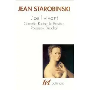 GALLIMARD L'oeil vivant : Corneille, Racine, La Bruyère, Rousseau, Stendhal Jean Starobinski pas cher