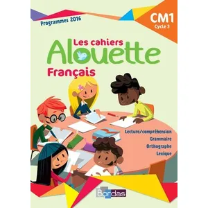 Bordas Les cahiers Alouette français : CM1, cycle 3 : programmes 2016 pas cher