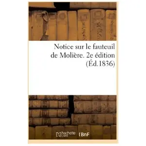 Notice sur le fauteuil de Molière. 2e édition pas cher
