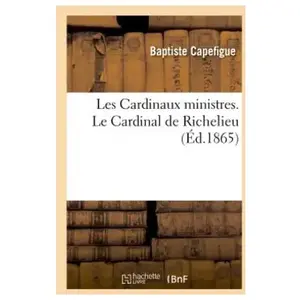 Les Cardinaux ministres. Le Cardinal de Richelieu pas cher