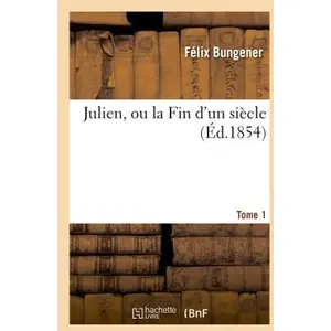 Julien, ou la Fin d'un siècle. Tome 1 pas cher