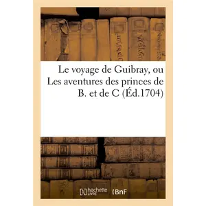 Le voyage de Guibray, ou Les aventures des princes de B. et de C. Pièc... pas cher