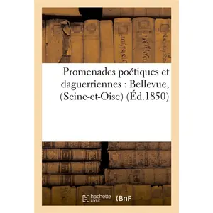 Promenades poétiques et daguerriennes : Bellevue, (Seine-et-Oise), ave... pas cher