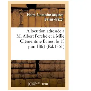 Allocution adressée à M. Albert Porché et à Mlle Clémentine Banès, le ... pas cher