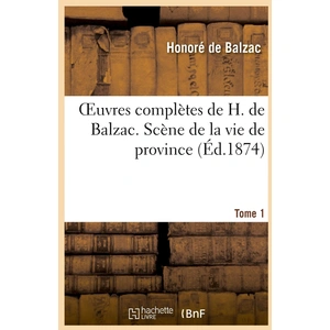 Oeuvres complètes de H. de Balzac. Tome 1. Scène de la vie de province pas cher