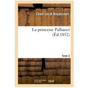 La princesse Pallianci. T. 2