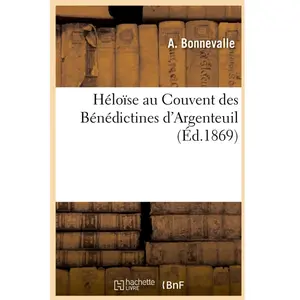 Héloïse au Couvent des Bénédictines d'Argenteuil pas cher