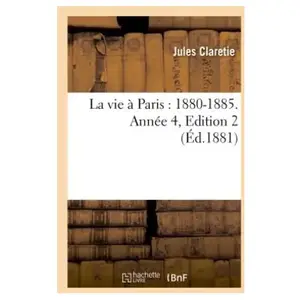 La vie à Paris : 1880-1885. Année 4 pas cher