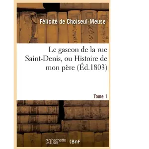 Comparateur de prix : Le gascon de la rue Saint-Denis, ou Histoire de mon père. Tome 1
