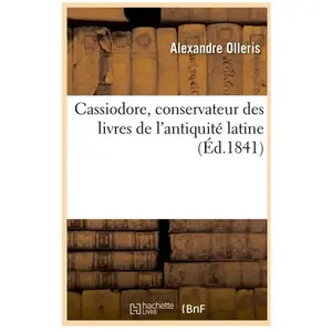 Cassiodore, conservateur des livres de l'antiquité latine (Éd.1841) pas cher