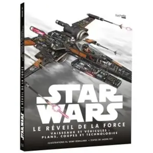 HACHETTE HEROES Star Wars, le réveil de la force : vaisseaux et véhicules : plans, coupes et technologies Jason Fry, Kemp Remillard pas cher