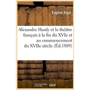 Alexandre Hardy et le théâtre français à la fin du XVIe et au commence... pas cher