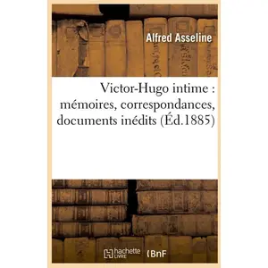 Victor-Hugo intime : mémoires, correspondances, documents inédits (Éd.... pas cher