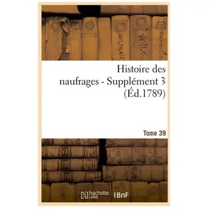 Histoire des naufrages. Tome 39, supplément 3 (Éd.1789) pas cher