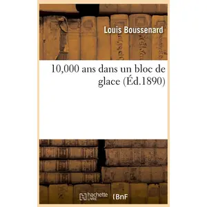 Hachette Bnf 10,000 ans dans un bloc de glace (Éd.1890)