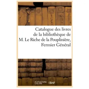 Catalogue des livres de la bibliothèque de M. Le Riche de la Poupliniè... pas cher