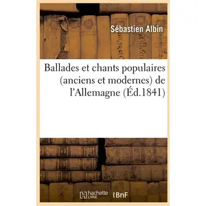 Ballades et chants populaires (anciens et modernes) de l'Allemagne (Éd... pas cher