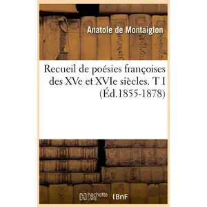 Recueil de poésies françoises des XVe et XVIe siècles. T I (Éd.1855-18...