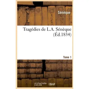 Comparateur de prix : Tragédies de L. A. Sénèque. Tome 1 (Éd.1834)