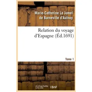 Relation du voyage d'Espagne. Tome 1 (Éd.1691) pas cher