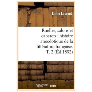 Ruelles, salons et cabarets : histoire anecdotique de la littérature f... pas cher
