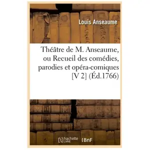 Théâtre de M. Anseaume, ou Recueil des comédies, parodies et opéra-com...