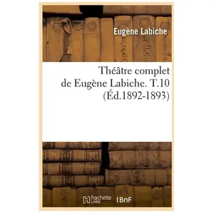 Théâtre complet de Eugène Labiche. T.10 (Éd.1892-1893)