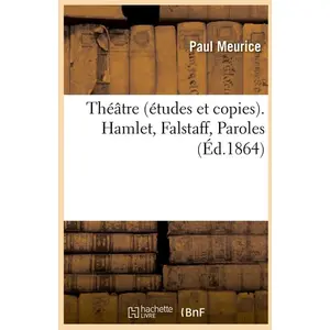 Théâtre (études et copies). Hamlet, Falstaff, Paroles (Éd.1864) pas cher