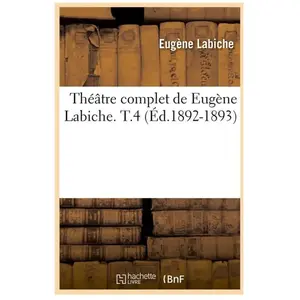 Théâtre complet de Eugène Labiche. T.4 (Éd.1892-1893)