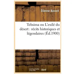 Comparateur de prix : Tebsima ou L'exilé du désert : récits historiques et légendaires (Éd.1...