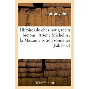 Histoires de chez nous, récits bretons : Arsène Michelin la Maison aux...