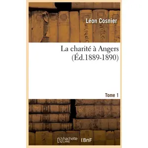 La charité à Angers. Tome 1 (Éd.1889-1890) pas cher