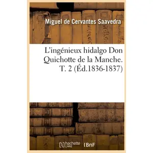 Comparateur de prix : Hachette Bnf L'ingénieux Hidalgo Don Quichotte De La Manche - T. 2 (Éd.1836-1837)