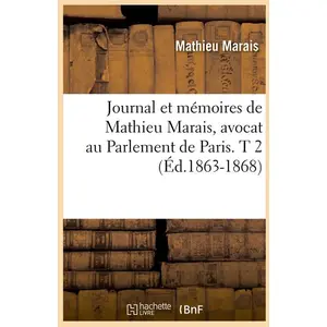 Journal et mémoires de Mathieu Marais, avocat au Parlement de Paris. T... pas cher